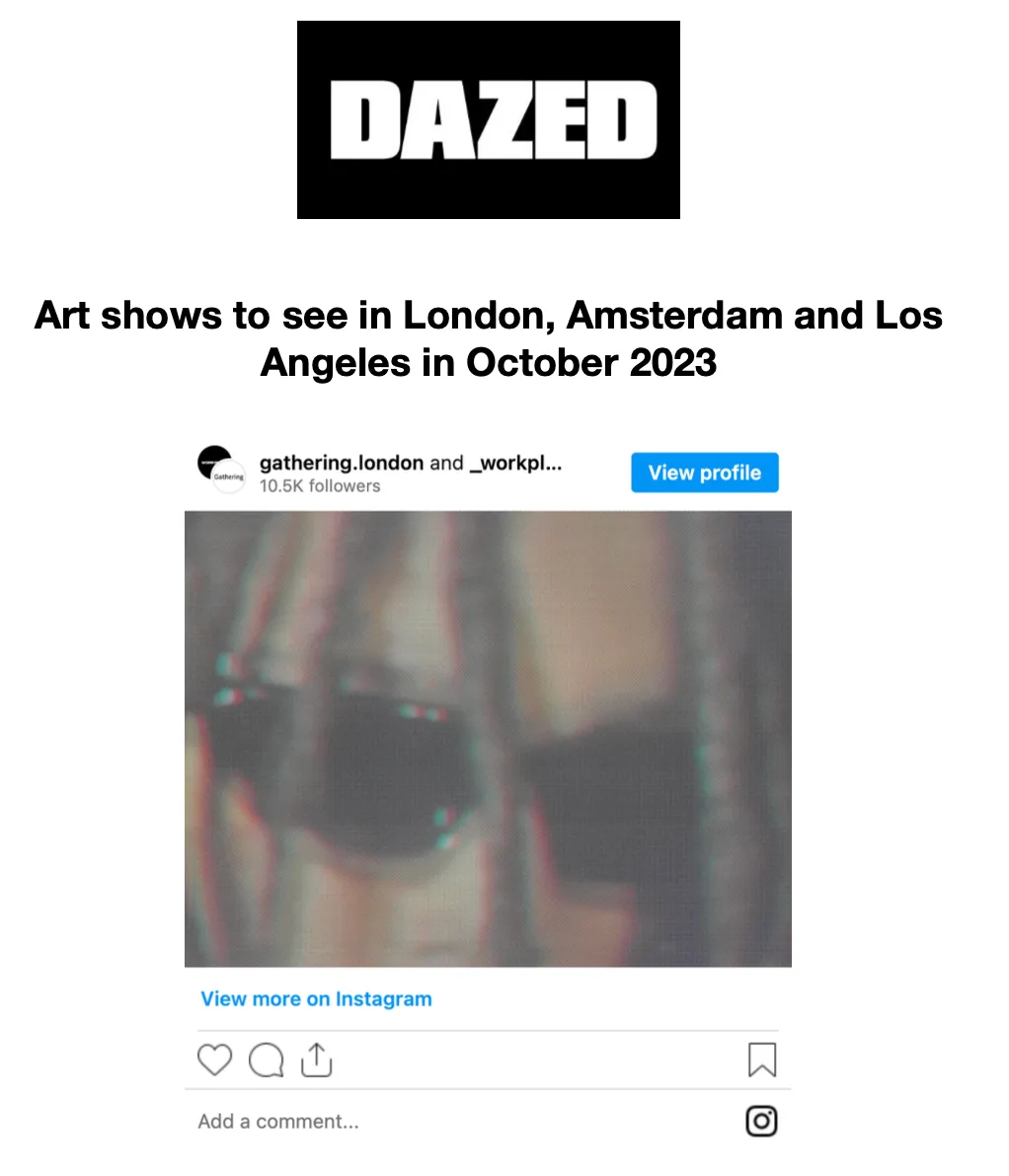 Dazed Magazine ‘Art shows to see in London, Amsterdam and Los Angeles in October 2023’ 2 October 2023 Ashleigh Kane