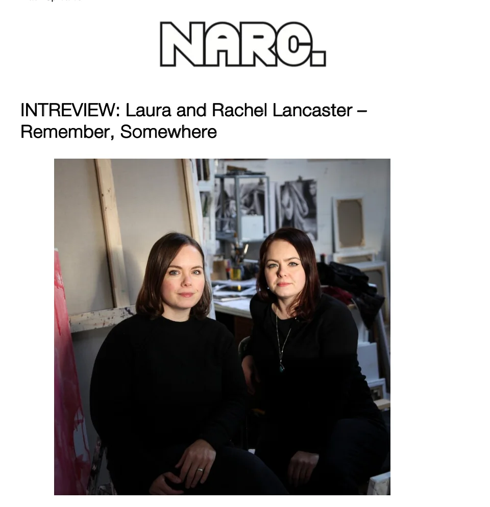 NARC. Interview: Laura and Rachel Lancaster – Remember, Somewhere 8 April 2025 Mack Sproates